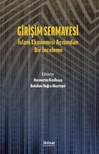 Girişim Sermayesi: İslam Ekonomisi Açısından Bir İnceleme - Kolektif  - İktisat Yayınları