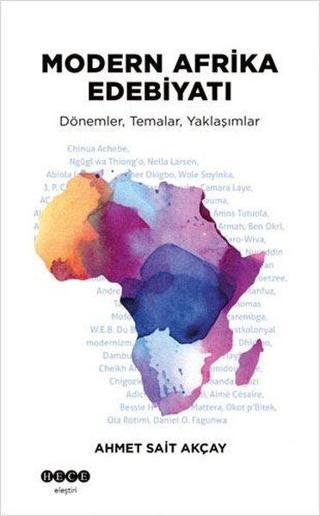 Modern Afrika Edebiyatı: Dönemler - Temalar - Yaklaşımlar - Ahmet Sait Akçay - Hece Yayınları
