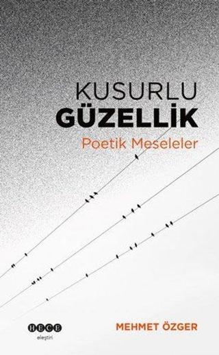 Kusurlu Güzellik - Poetik Meseleler - Mehmet Özger - Hece Yayınları