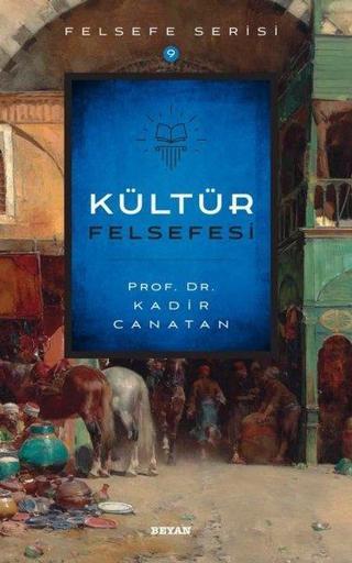 Kültür Felsefesi - Kadir Canatan - Beyan Yayınları
