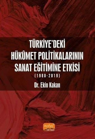 Türkiye'deki Hükümet Politikalarının Sanat Eğitimine Etkisi 1980-2019 - Ekin Kakan - Nobel Bilimsel Eserler