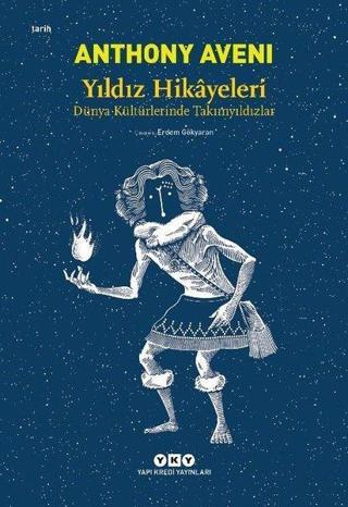 Yıldız Hikayeleri - Dünya Kültürlerinde Takımyıldızlar - Anthony Aveni - Yapı Kredi Yayınları