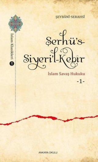 Şerhü's-Siyeri'l - Kebir İslam Savaş Hukuku 1 - Şemsü'l-Eimme es-Serahsi - Ankara Okulu Yayınları