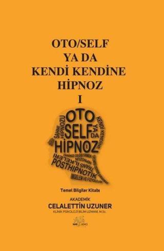 Oto/Self ya da Kendi Kendine Hipnoz 1 - Temel Bilgiler Kitabı - Celalettin Uzuner - Nar Ağacı Yayınları