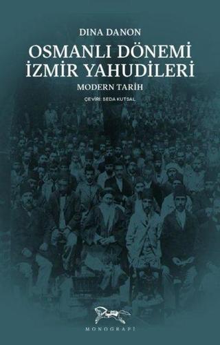 Osmanlı Dönemi İzmir Yahudileri - Modern Tarih - Dina Danon - Monografi Yayınları