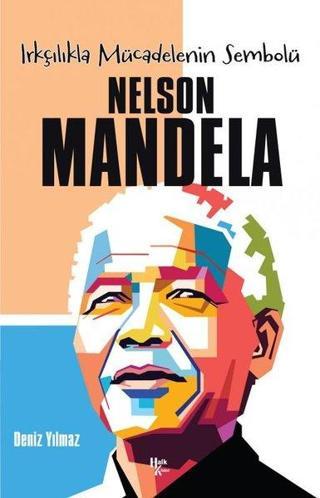 Irkçılıkla Mücadelenin Sembolü: Nelson Mandela - Deniz Yılmaz - Halk Kitabevi Yayınevi