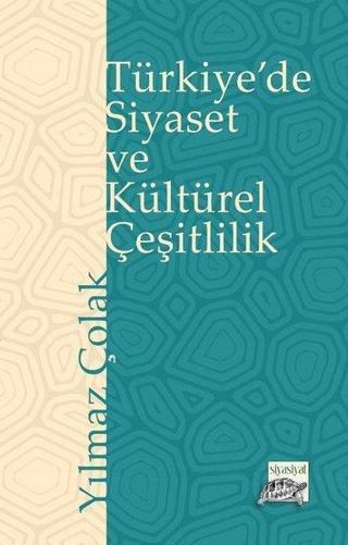 Türkiye'de Siyaset ve Kültürel Çeşitlilik - Yılmaz Çolak - Siyasiyat Yayınları