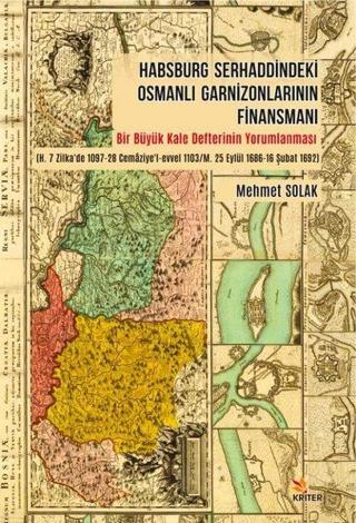 Hasburg Serhaddindeki Osmanlı Garnizonlarının Finansmanı - Mehmet Solak - Kriter