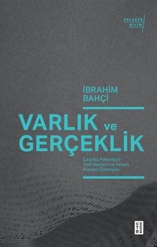 Varlık ve Gerçeklik - Çağdaş Felsefede Yeni Realizm ve Anlam Alanları Ontolojisi - İbrahim Bahçi - Ketebe