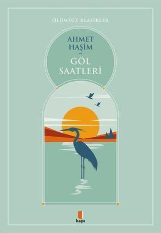 Göl Saatleri - Ölümsüz Klasikler - Ahmet Haşim - Kapı Yayınları