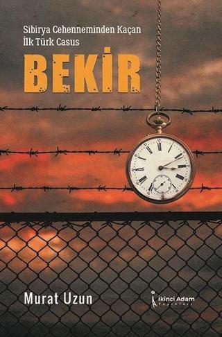 Sibirya Cehenneminden Kaçan İlk Türk Casus: Bekir - Murat Uzun - İkinci Adam Yayınları