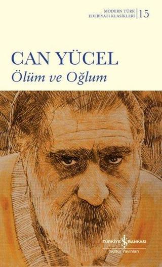 Ölüm ve Oğlum - Modern Türk Edebiyatı Klasikleri - Can Yücel - İş Bankası Kültür Yayınları