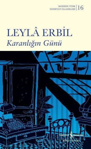 Karanlığın Günü - Modern Türk Edebiyatı Klasikleri - Leyla Erbil - İş Bankası Kültür Yayınları