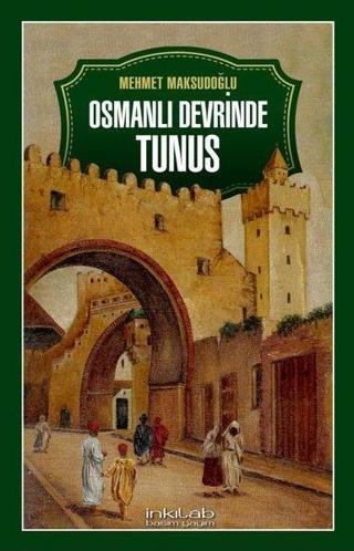 Osmanlı Devrinde Tunus - Mehmet Kurtoğlu - İnkılab Yayınları