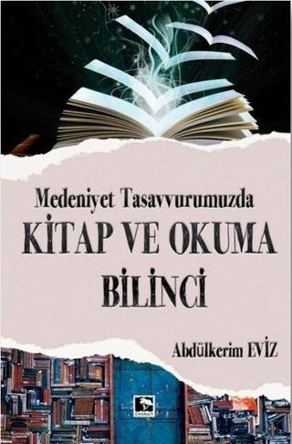 Medeniyet Tasavvurumuzda Kitap ve Okuma Bilinci - Abdülkerim Eviz - Çınaraltı Yayınları