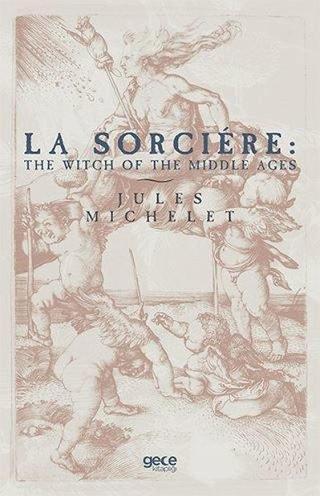 La Sorcıre: The Wıtch Of The Mıddle Ages - Jules Michelet - Gece Kitaplığı