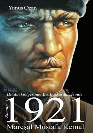 1921 Mareşal Mustafa Kemal - Yunus Ozan - Gülbey Yayınları