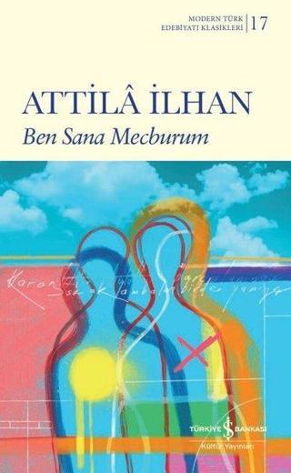 Ben Sana Mecburum - Modern Türk Edebiyatı Klasikleri - Attila İlhan - İş Bankası Kültür Yayınları