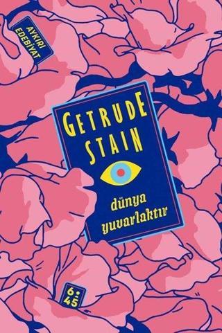Dünya Yuvarlaktır - Gertrude Stein - Altıkırkbeş Basın Yayın