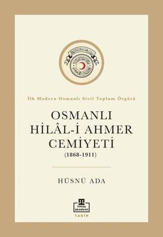 Osmanlı Hilal - i Ahmer Cemiyeti (1868 - 1911) - Hüsnü Ada - Timaş Akademi