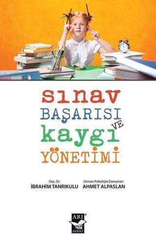 Sınav Başarısı Kaygı Yönetimi - Ahmet Alpaslan - Arı Sanat Yayınevi