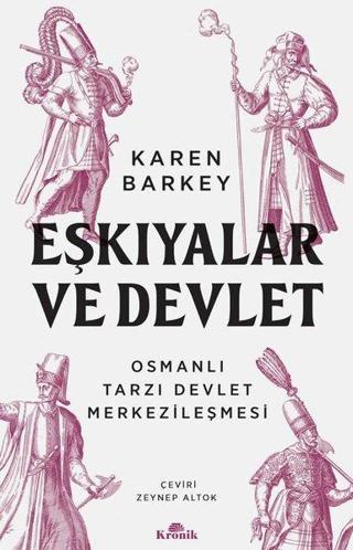 Eşkıyalar ve Devlet - Osmanlı Tarzı Devlet Merkezileşmesi - Karen Barkey - Kronik Kitap