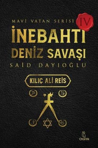 İnebahtı Deniz Savaşı: Kılıç Ali Reis - Mavi Vatan Serisi 4 - Said Dayıoğlu - Otantik Kitap