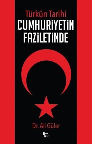 Türkün Tarihi - Cumhuriyetin Faziletinde - Ali Güler - Halk Kitabevi Yayınevi