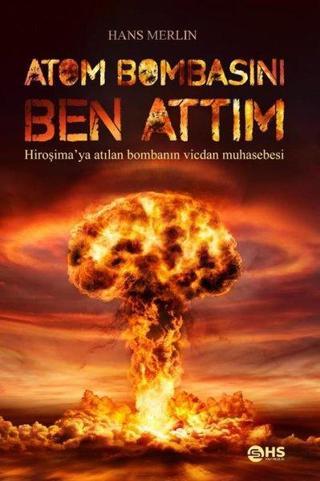 Atom Bombasını Ben Attım - Hans Merlin - Hs Yayıncılık
