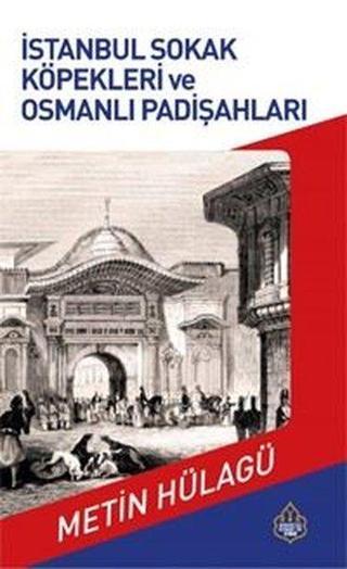 İstanbul Sokak Köpekleri ve Osmanlı Padişahları - Metin Hülağü - Ayasofya Yayınları