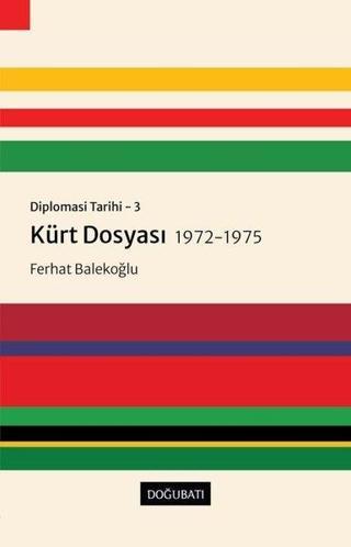 Kürt Dosyası 1972 - 1975: Diplomasi Tarihi 3 - Ferhat Balekoğlu - Doğu Batı Yayınları