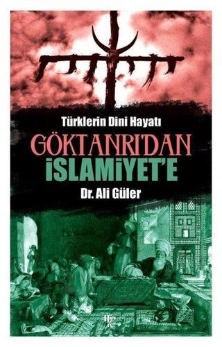 Göktanrı'dan İslamiyete - Türklerin Dini Hayatı Ali Güler Halk Kitabevi Yayinevi