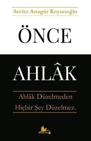 Önce Ahlak - Sevim Anagür Koyunoğlu - Kırmızı Leylek Yayınları
