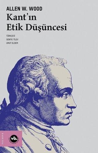 Kant'ın Etik Düşüncesi - Allen W. Wood - VakıfBank Kültür Yayınları