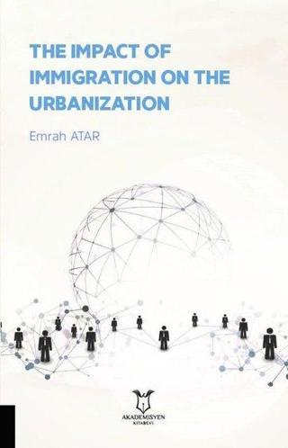 The Impact of Immigration on the Urbanization - Emrah Atar - Akademisyen Kitabevi