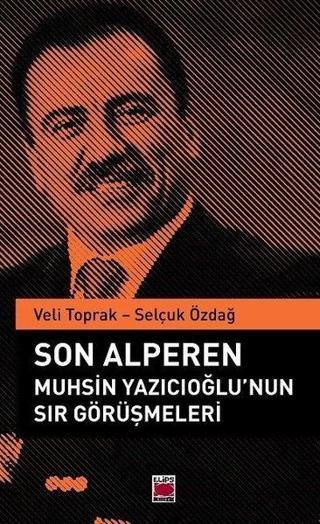 Son Alperen Muhsin Yazıcıoğlu'nun Sır Görüşmeleri - Selçuk Özdağ - Elips Kitapları