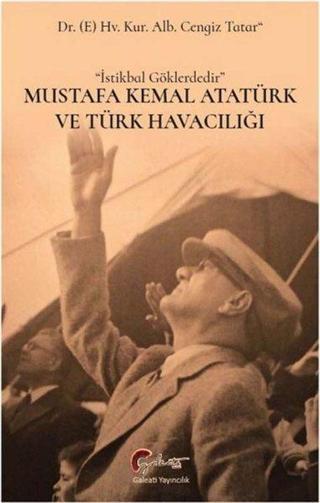 Mustafa Kemal Atatürk ve Türk Havacılığı - Cengiz Tatar - Galeati