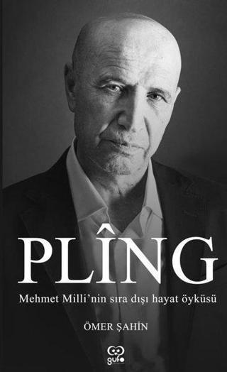 Pling: Mehmet Milli'nin Sıra Dışı Yaşam Öyküsü - Ömer Şahin - Gufo Yayınları