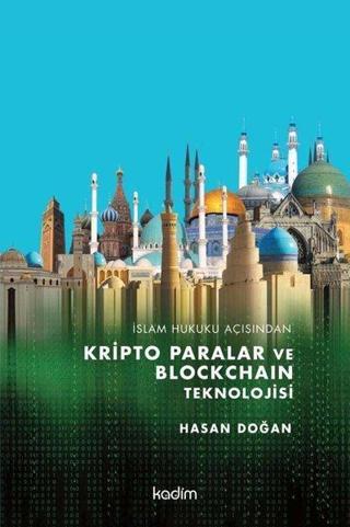 İslam Hukuku Açısından Kripto Paralar ve Blockchain Teknolojisi Hasan Doğan Kadim