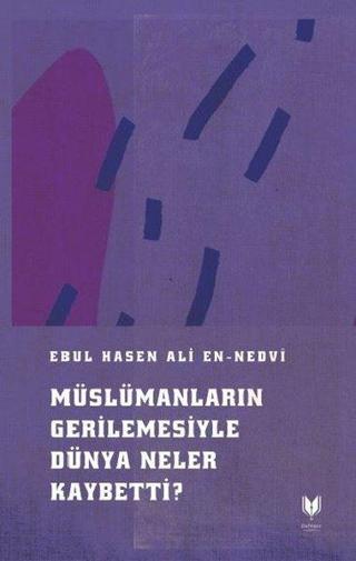 Müslümanların Gerilemesiyle Dünya Neler Kaybetti? - Ebu'l Hasan Ali El-Hasani En-Nedvi - Rabbani Yayınevi