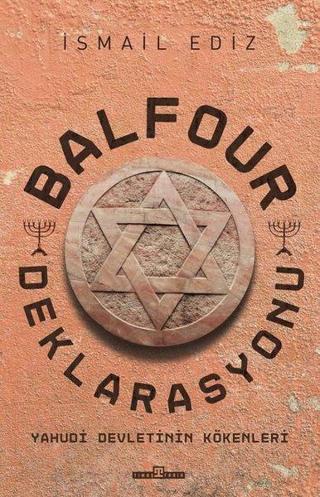 Balfour Deklarasyonu - Yahudi Devletinin Kökenleri - İsmail Ediz - Timaş Yayınları
