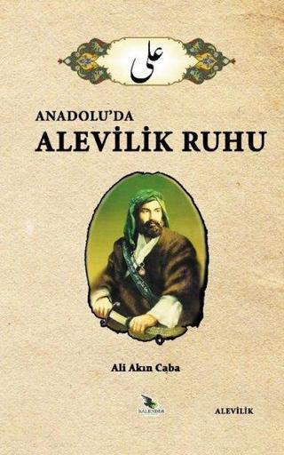Anadolu'da Alevilik Ruhu - Ali Akın Caba - Kalender Yayınevi