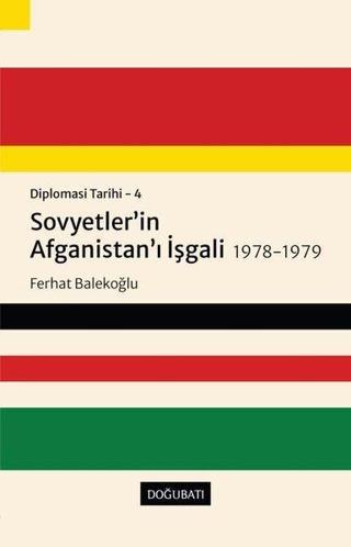 Sovyetler'in Afganistan'ı İşgali 1978-1979: Diplomasi Tarihi  4 - Ferhat Balekoğlu - Doğu Batı Yayınları