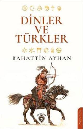 Dinler ve Türkler - Bahattin Ayhan - Dorlion Yayınevi