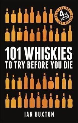 101 Whiskies to Try Before You Die (Revised and Updated): 4th Edition Ian Buxton Buxton Headline Book Publishing
