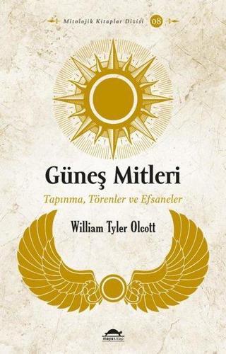 Güneş Mitleri: Tapınma Törenler ve Efsaneler - William Tyler Olcott - Maya Kitap