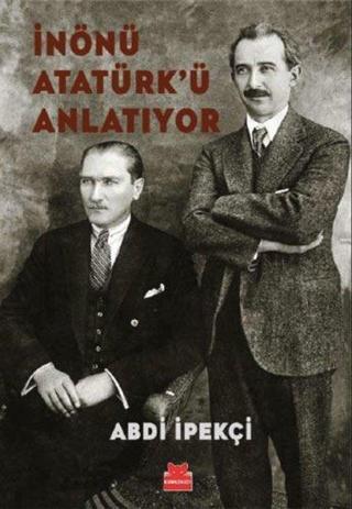 İnönü Atatürk'ü Anlatıyor - Abdi İpekçi - Kırmızı Kedi Yayınevi