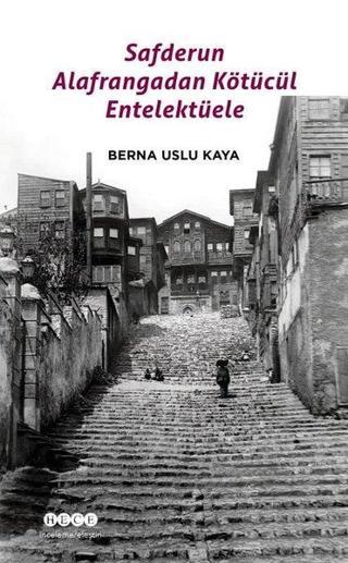 Safderun Alafrangadan Kötücül Entellektüele - Berna Uslu Kaya - Hece Yayınları