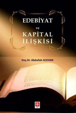 Edebiyat ve Kapital İlişkisi - Abdullah Acehan - Ekin Basım Yayın