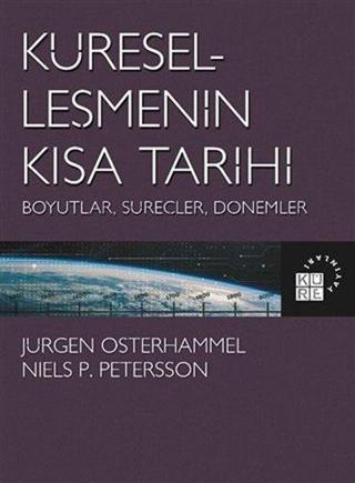 Küreselleşmenin Kısa Tarihi: Boyutlar-Süreçler-Dönemler - Niels P. Petersson - Küre Yayınları